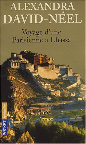 Voyage d'une Parisienne à Lhassa : A pied et en mendiant de la Chine à l'Inde à travers le Tibet Voyage d'une Parisienne à Lhassa : A pied et en mendiant de la Chine à l'Inde à travers le Tibet