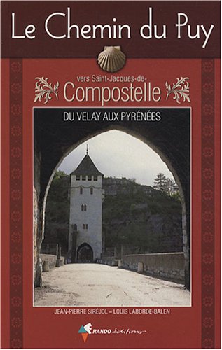 Le Chemin du Puy vers Saint-Jacques-de-Compostelle : Guide pratique du pèlerin Le Chemin du Puy vers Saint-Jacques-de-Compostelle : Guide pratique du pèlerin