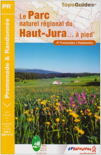 Le Parc naturel régional du Haut-Jura... à pied : 41 Promenades et randonnées Le Parc naturel régional du Haut-Jura... à pied : 41 Promenades et randonnées
