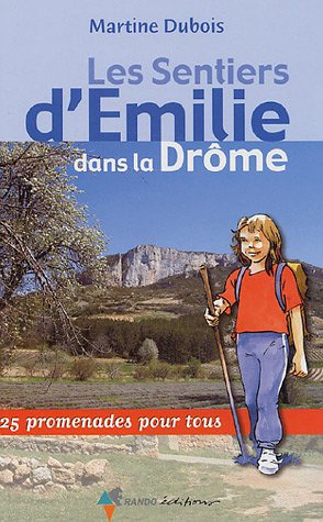Les Sentiers d'Emilie dans la Drôme : 25 promenades pour tous Les Sentiers d'Emilie dans la Drôme : 25 promenades pour tous