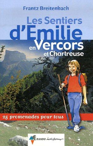 Les Sentiers d'Emilie en Vercors et Chartreuse : 25 Promenades pour tous Les Sentiers d'Emilie en Vercors et Chartreuse : 25 Promenades pour tous