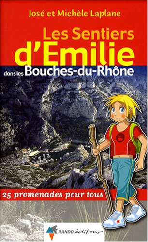 Les sentiers d'Emilie dans les Bouches-du-Rhône : 25 promenades pour tous Les sentiers d'Emilie dans les Bouches-du-Rhône : 25 promenades pour tous