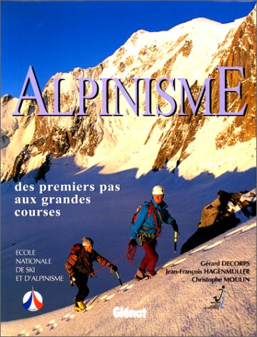 Alpinisme des premiers pas aux grandes courses Alpinisme des premiers pas aux grandes courses