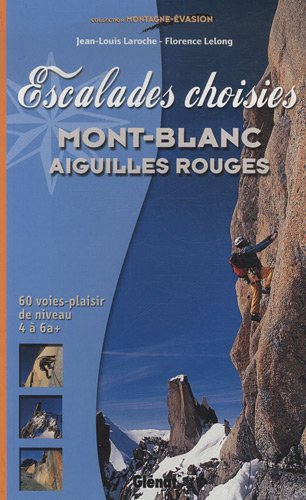 Escalades choisies : Mont-Blanc, Aiguilles Rouges Escalades choisies : Mont-Blanc, Aiguilles Rouges
