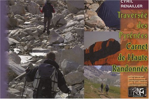Traversée des Pyrénées : carnet de Haute Randonnée Traversée des Pyrénées : carnet de Haute Randonnée