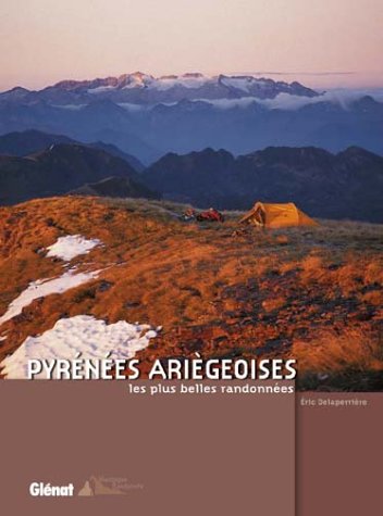 Pyrénées ariègeoises : Les Plus Belles Randonnées Pyrénées ariègeoises : Les Plus Belles Randonnées