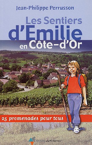 Les Sentiers d'Emilie en Côte-d'Or : 25 promenades pour tous Les Sentiers d'Emilie en Côte-d'Or : 25 promenades pour tous