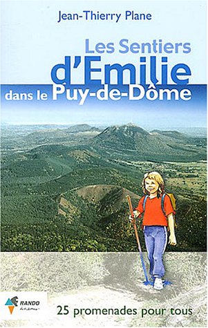 Les sentiers d'Emilie dans le Puy-de-Dôme : 25 promenades très faciles Les sentiers d'Emilie dans le Puy-de-Dôme : 25 promenades très faciles