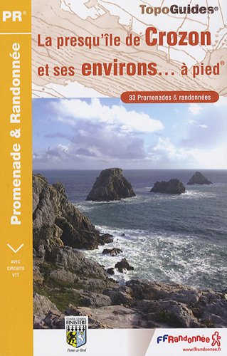 La presqu'île de Crozon et ses environs... à pied : 33 promenades et randonnées La presqu'île de Crozon et ses environs... à pied : 33 promenades et randonnées