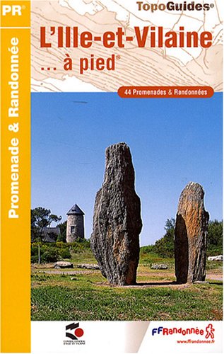 L'Ille-et-Vilaine à pied : 44 promenades et randonnées L'Ille-et-Vilaine à pied : 44 promenades et randonnées