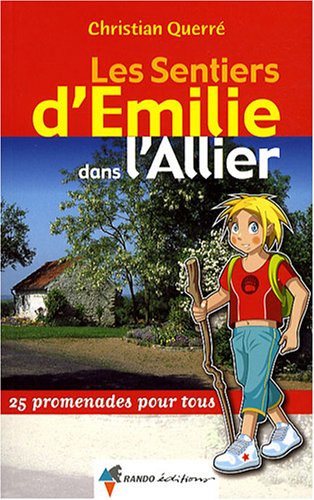Les sentiers d'Emilie dans l'Allier : 25 Promenades pour tous Les sentiers d'Emilie dans l'Allier : 25 Promenades pour tous