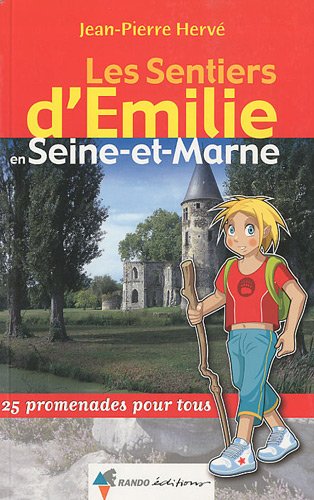 Les Sentiers d'Emilie en Seine-et-Marne : 25 promenades pour tous Les Sentiers d'Emilie en Seine-et-Marne : 25 promenades pour tous