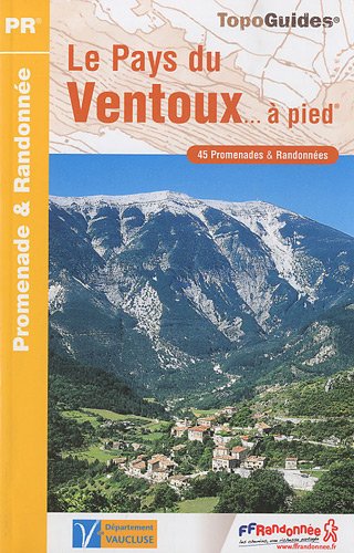 Le Pays du Ventoux...à pied : 45 promenades et randonnées Le Pays du Ventoux...à pied : 45 promenades et randonnées