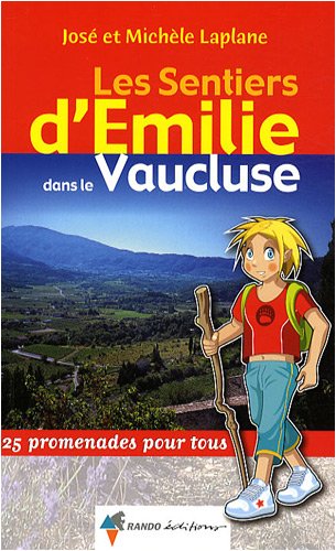 Les sentiers d'Emilie dans le Vaucluse : 25 promenades pour tous Les sentiers d'Emilie dans le Vaucluse : 25 promenades pour tous