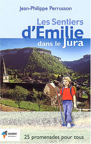 Les sentiers d'Emilie dans le Jura : 25 promenades trés faciles Les sentiers d'Emilie dans le Jura : 25 promenades trés faciles