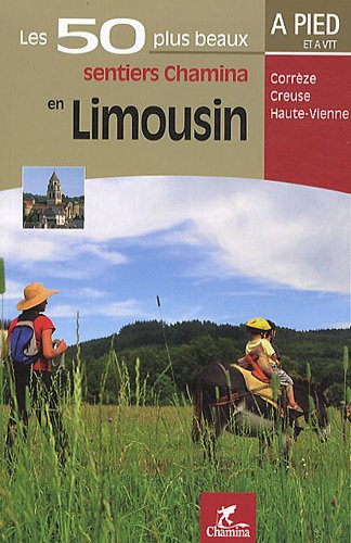 Les 50 plus beaux sentiers Chamina en Limousin : Corrèze, Creuse, Haute-Vienne Les 50 plus beaux sentiers Chamina en Limousin : Corrèze, Creuse, Haute-Vienne