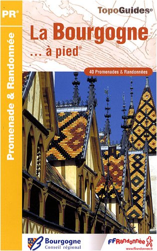 La Bourgogne à pied : 40 promenades & randonnées La Bourgogne à pied : 40 promenades & randonnées