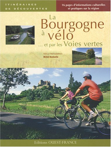 La Bourgogne à vélo : Et par les Voies vertes La Bourgogne à vélo : Et par les Voies vertes