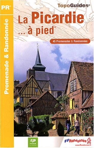 La Picardie à pied : 45 promenades & randonnées La Picardie à pied : 45 promenades & randonnées