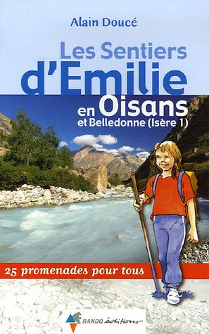 Les Sentiers d'Emilie en Oisans et Belledonne (Isère 1) : 25 promenades pour tous Les Sentiers d'Emilie en Oisans et Belledonne (Isère 1) : 25 promenades pour tous