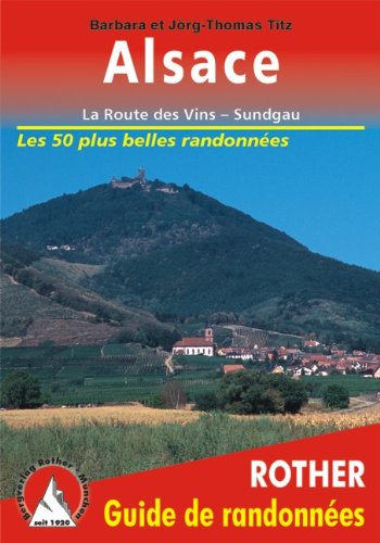 Alsace - La Route des Vins, Sundgau. Les 50 plus belles randonnées. Alsace - La Route des Vins, Sundgau. Les 50 plus belles randonnées.