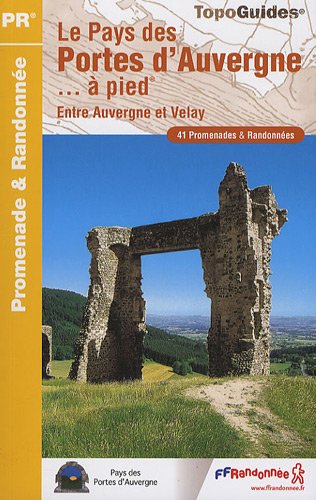 Le pays des Portes d'Auvergne à pied : 41 promenades & randonnées Le pays des Portes d'Auvergne à pied : 41 promenades & randonnées