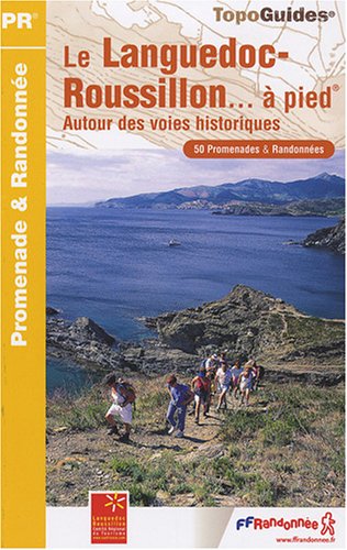Le Languedoc-Roussillon à pied : Autour des voies historiques, 50 promenades et randonnées Le Languedoc-Roussillon à pied : Autour des voies historiques, 50 promenades et randonnées
