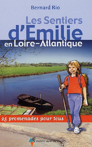 Les Sentiers d'Emilie en Loire-Atlantique : 25 promenades pour tous Les Sentiers d'Emilie en Loire-Atlantique : 25 promenades pour tous