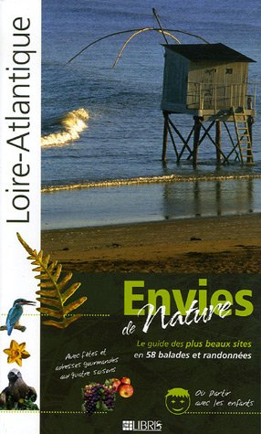 Loire-Atlantique : Le guide des plus beaux sites en 58 balades et randonnées Loire-Atlantique : Le guide des plus beaux sites en 58 balades et randonnées