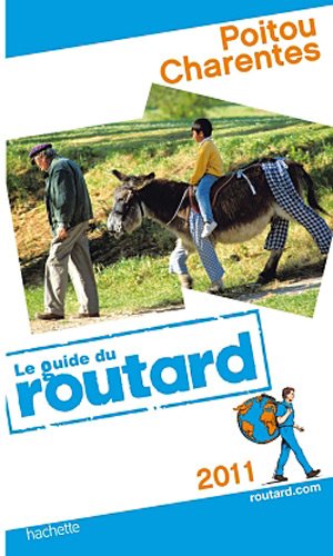 Guide du Routard Poitou, Charentes 2011 Guide du Routard Poitou, Charentes 2011