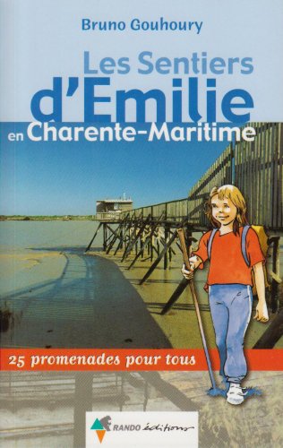 Les sentiers d'Emilie en Charente-Maritime : 25 promenades pour tous Les sentiers d'Emilie en Charente-Maritime : 25 promenades pour tous