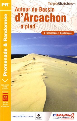 Autour du Bassin d'Arcachon... à pied : 6 promenades & randonnées Autour du Bassin d'Arcachon... à pied : 6 promenades & randonnées