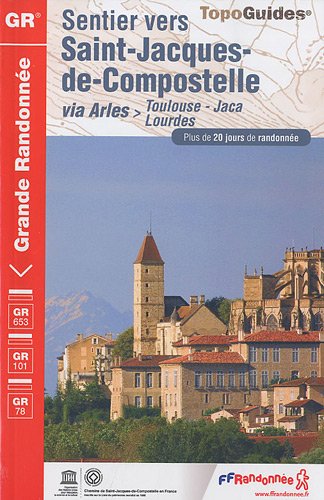 Sentier vers Saint-Jacques-de-Compostelle via Arles-Toulouse-Jaca-Lourdes Sentier vers Saint-Jacques-de-Compostelle via Arles-Toulouse-Jaca-Lourdes