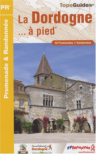 La Dordogne à pied : 40 Promenades et randonnées La Dordogne à pied : 40 Promenades et randonnées