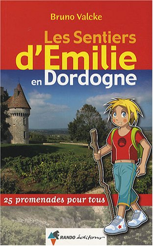 Les sentiers d'Emilie en Dordogne : 25 promenades pour tous Les sentiers d'Emilie en Dordogne : 25 promenades pour tous
