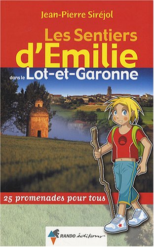 Les sentiers d'Emilie dans le Lot-et-Garonne : 25 promenades pour tous Les sentiers d'Emilie dans le Lot-et-Garonne : 25 promenades pour tous