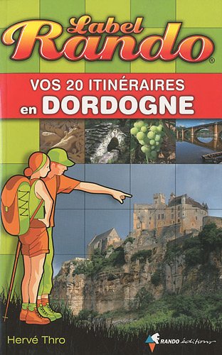 Vos 20 itinéraires en Dordogne Vos 20 itinéraires en Dordogne