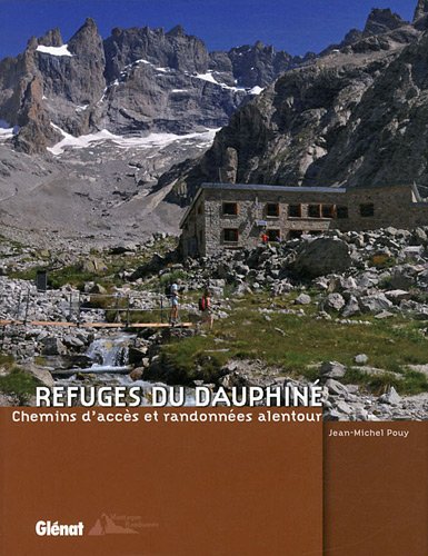 Refuges du Dauphiné : Chemins d'accès et randonnées alentour Refuges du Dauphiné : Chemins d'accès et randonnées alentour
