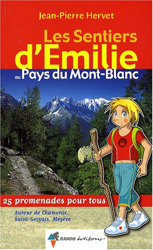 Les sentiers d'Emilie au pays du Mont-Blanc : 25 promenades pour tous Les sentiers d'Emilie au pays du Mont-Blanc : 25 promenades pour tous