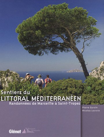 Sentiers du littoral méditerranéen : Randonnées de Marseille à Saint-Tropez Sentiers du littoral méditerranéen : Randonnées de Marseille à Saint-Tropez