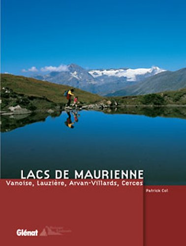 Lacs de Maurienne : Vanoise, Lauzière, Arvan-Villards, Cerces Lacs de Maurienne : Vanoise, Lauzière, Arvan-Villards, Cerces