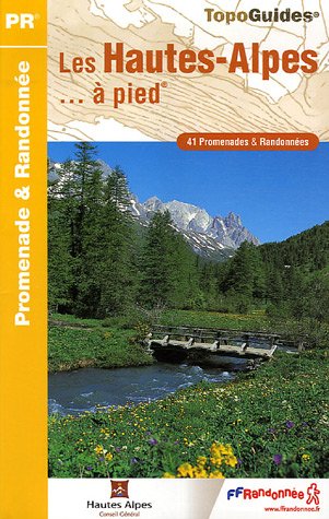 Les Hautes-Alpes à pied : 41 Promenades et randonnées Les Hautes-Alpes à pied : 41 Promenades et randonnées