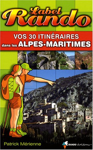 Vos 30 itinéraires dans les Alpes-Maritimes Vos 30 itinéraires dans les Alpes-Maritimes