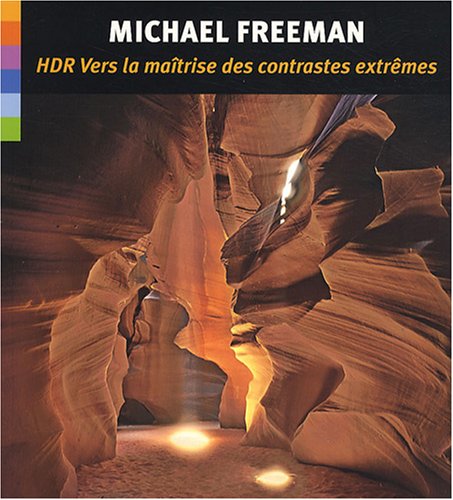 HDR : Vers la maîtrise des contrastes extrêmes (1Cédérom) HDR : Vers la maîtrise des contrastes extrêmes (1Cédérom)