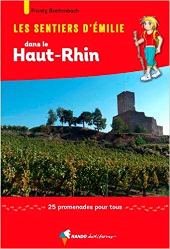 Les Sentiers d'Emilie dans le Haut-Rhin : 25 promenades très faciles Les Sentiers d'Emilie dans le Haut-Rhin : 25 promenades très faciles