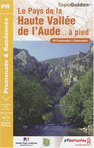 Le Pays de la Haute Vallée de l'Aude à pied : 29 Promenades et Randonnées Le Pays de la Haute Vallée de l'Aude à pied : 29 Promenades et Randonnées