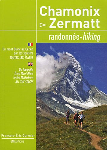 Chamonix - Zermatt : Randonnée, Du mont Blanc au Cervin par les sentiers, toutes les étapes Chamonix - Zermatt : Randonnée, Du mont Blanc au Cervin par les sentiers, toutes les étapes