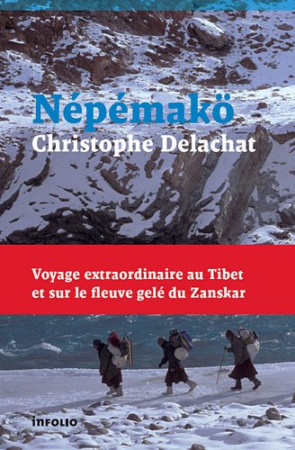 Nepemakö : Voyage extraordinaire au Tibet et sur le fleuve gelé du Zanskar Nepemakö : Voyage extraordinaire au Tibet et sur le fleuve gelé du Zanskar