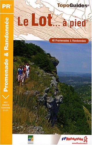 Le Lot à pied : 40 Promenades et randonnées Le Lot à pied : 40 Promenades et randonnées