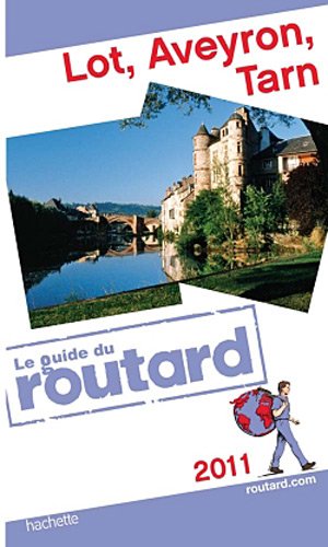 Guide du Routard Lot, Aveyron, Tarn 2011 Guide du Routard Lot, Aveyron, Tarn 2011